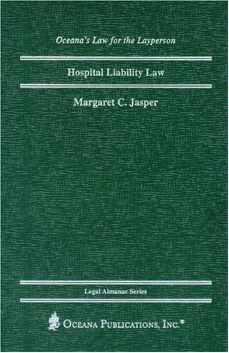 Stock image for Hospital Liability Law (Oceana's Legal Almanac Series: Law for the Layperson, ISSN 1075-7376) for sale by Ergodebooks