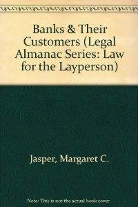 Banks & Their Customers (Legal Almanac Series: Law for the Layperson) (9780379113495) by Jasper, Margaret C.; Garrett, Joan F.