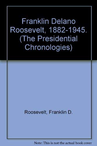 Stock image for Franklin Delano Roosevelt, 1882-1945. (The Presidential Chronologies) for sale by The Red Onion Bookshoppe