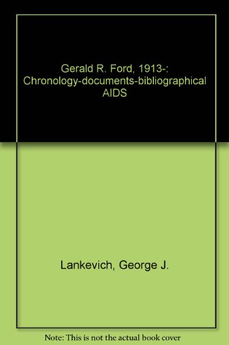 Imagen de archivo de Gerald R. Ford, 1913-.: Chronology, Documents, Bibliographical AIDS a la venta por ThriftBooks-Dallas