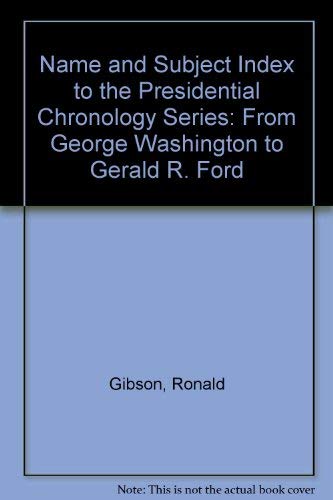 Stock image for Name and Subject Index to the Presidential Chronology Series: From George Washington to Gerald R. Ford for sale by Savontextbooks
