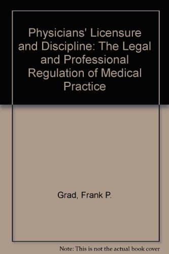 Physicians' Licensure and Discipline: The Legal and Professional Regulation of Medical Practice (9780379204636) by Grad, Frank P.
