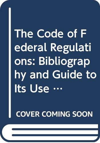 The Code of Federal Regulations: Bibliography and Guide to Its Use 1939-1982 (9780379206456) by Surrency, Erwin C.; Surrency, Robert E.