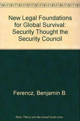 New Legal Foundations for Global Survival: Security Through the Security Council (9780379212075) by Ferencz, Benjamin B.