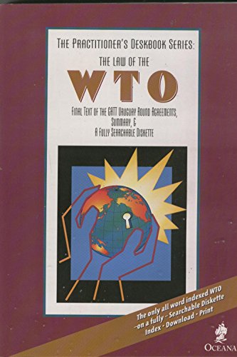 Imagen de archivo de The Law of the Wto: Final Text of the Gatt, Uruguay Round Agreements, Article-By-Article Analysis & Summary With a Fully Searchable Diskette. (Practitioner's Deskbook Series) a la venta por FLOYDLYNX