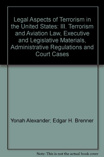 Imagen de archivo de Legal Aspects of Terrorism in the United States: III. Terrorism and Aviation Law, Executive and Legislative Materials, Administrative Regulations and Court Cases [Hardcover] Yonah Alexander; Edgar H. Brenner a la venta por BooksElleven