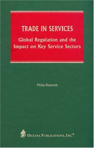 Trade in Services: Global Regulation and the Impact on Key Service Sectors (9780379215267) by Raworth, Philip