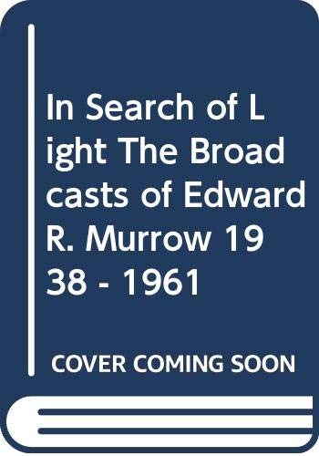 Imagen de archivo de In Search of Light The Broadcasts of Edward R. Murrow 1938 - 1961 a la venta por Better World Books