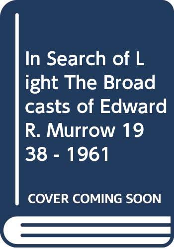 Stock image for In Search of Light The Broadcasts of Edward R. Murrow 1938 - 1961 for sale by Better World Books