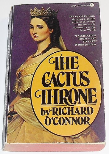 Stock image for The Cactus Throne: The Tragedy of Maximilian and Carlotta for sale by ThriftBooks-Atlanta