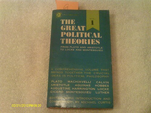 The Great Political Theories; Volume 1 From Plato and Aristotle to Locke and Montesquieu; Volume ...