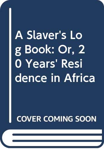 Stock image for A Slaver's Log Book: Or Twenty Years' Residence in Africa for sale by ThriftBooks-Dallas