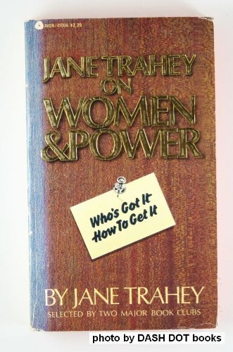 JANE TRAHEY ON WOMEN & POWER Who's Got it How to Get it