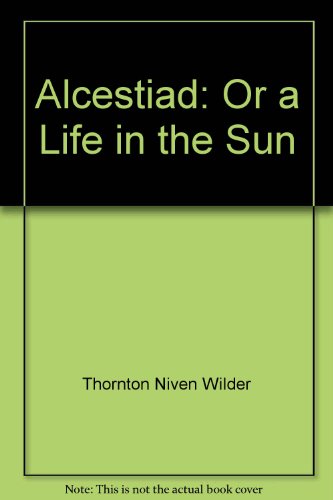 Stock image for Alcestiad: Or a Life in the Sun for sale by Celt Books