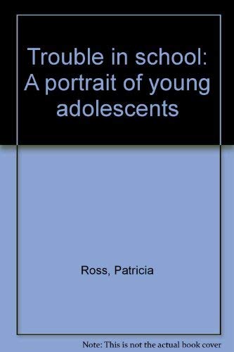 Trouble in school: A portrait of young adolescents (9780380437030) by Ross, Patricia