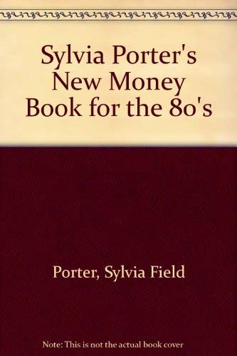 Imagen de archivo de Sylvia Porter's New Money Book for the 80's a la venta por SecondSale