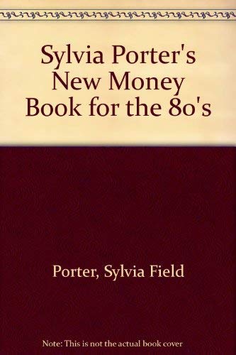 Stock image for Sylvia Porter's New Money Book for the 80's for sale by Better World Books