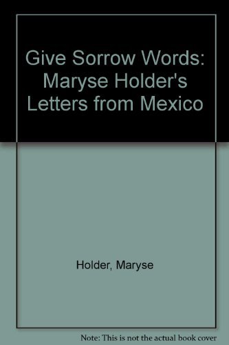 9780380514663: Title: Give Sorrow Words Maryse Holders Letters from Mexi