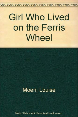 Girl Who Lived on the Ferris Wheel (9780380525065) by Moeri, Louise