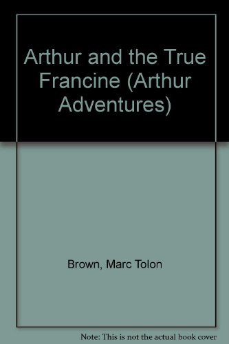 Arthur and the True Francine (Arthur Adventures) (9780380570836) by Brown, Marc Tolon