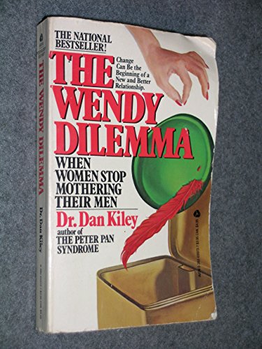 The Wendy Dilemma: When Women Stop Mothering Their Men (9780380699735) by Kiley, Dan