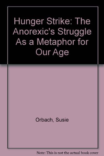 Hunger Strike: The Anorexic's Struggle As a Metaphor for Our Age (9780380703937) by Orbach, Susie