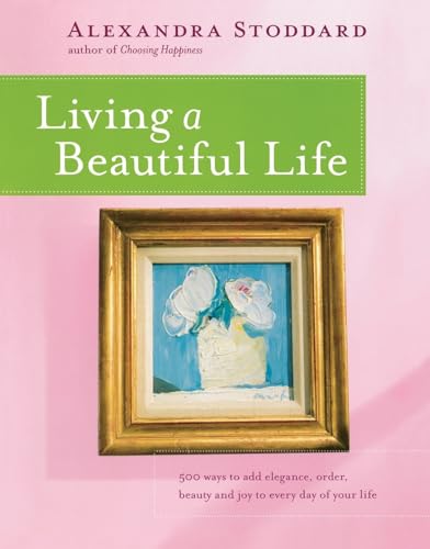 9780380705115: Living a Beautiful Life: 500 Ways to Add Elegance Order Beauty and Joy to Every Day of Your Life