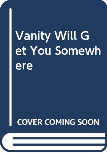Imagen de archivo de Vanity Will Get You Somewhere: An Autobiography a la venta por HPB-Ruby