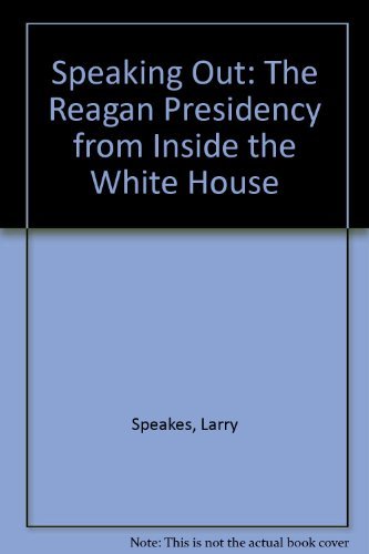 Beispielbild fr Speaking Out : The Reagan Presidency from Inside the White House zum Verkauf von Better World Books