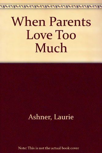 Beispielbild für When Parents Love Too Much zum Verkauf von Anderson Book