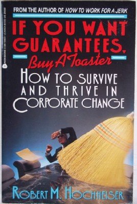 Stock image for If You Want Guarantees, Buy a Toaster: How to Survive and Thrive in Corporate Change for sale by Wonder Book