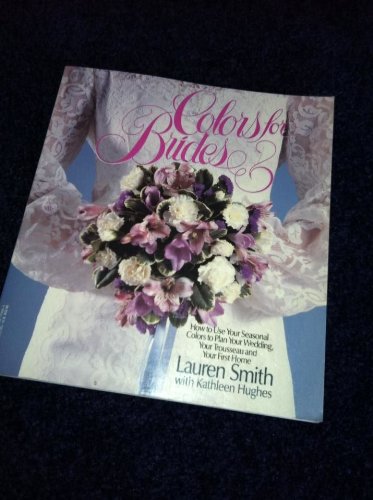 Colors for Brides: Planning Your Wedding, Your Trousseau, and Your First Home With Seasonal Colors : Includes Bridal Gift Register and Color Pal (9780380709861) by Smith, Lauren; Hughes, Kathleen