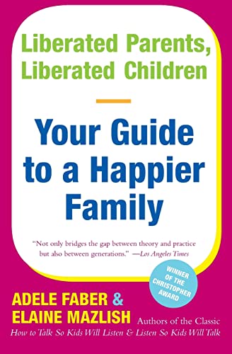 Imagen de archivo de Liberated Parents, Liberated Children: Your Guide to a Happier Family a la venta por Orion Tech