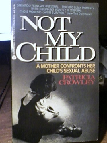 Beispielbild fr Not My Child : A Mother Confronts Her Child's Sexual Abuse zum Verkauf von Better World Books: West