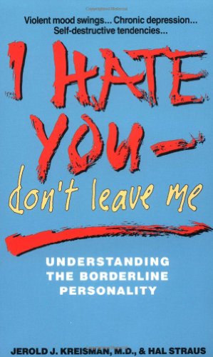 Beispielbild fr I Hate You, Don't Leave Me : Understanding the Borderline Personality zum Verkauf von Better World Books