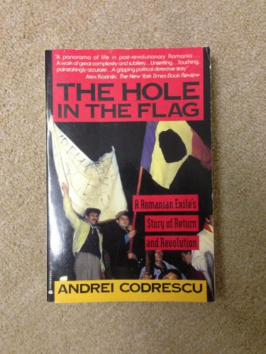 Stock image for The Hole in the Flag : A Romanian Exile's Story of Return and Revolution for sale by Better World Books