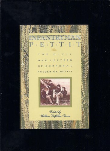 Stock image for Infantryman Pettit: The Civil War Letters of Corporal Frederick Pettit for sale by Gulf Coast Books