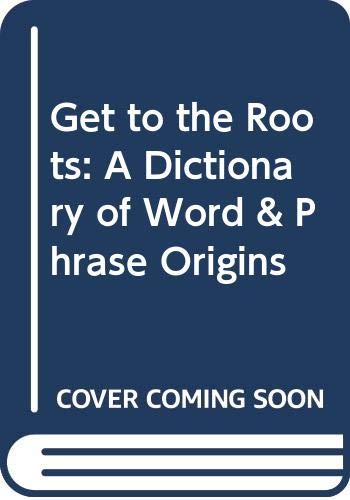 Beispielbild fr Get to the Roots: A Dictionary of Word & Phrase Origins zum Verkauf von NEPO UG