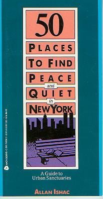 Stock image for 50 Places to Find Peace and Quiet in New York: A Guide to Urban Sanctuaries for sale by SecondSale