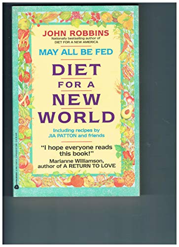 Imagen de archivo de May All Be Fed : 'a Diet for a New World : Including Recipes by Jia Patton and Friends a la venta por Better World Books