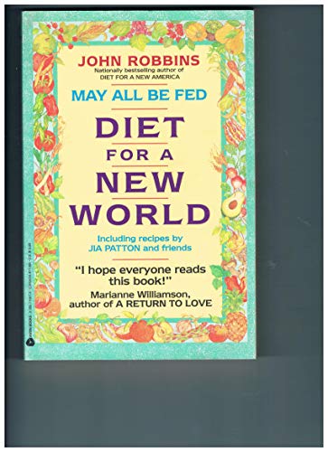 Stock image for May All Be Fed : 'a Diet for a New World : Including Recipes by Jia Patton and Friends for sale by Better World Books