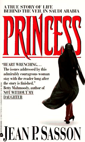 Princess: A True Story of Life Behind the Veil in Saudi Arabia - Sasson, Jean P.