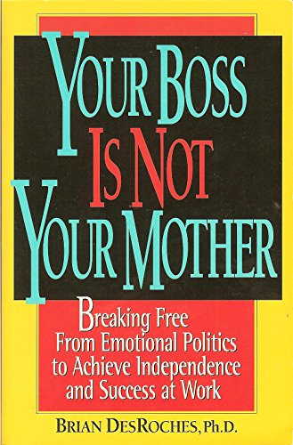 Imagen de archivo de Your Boss Is Not Your Mother: Breaking Free from Emotional Politics to Achieve Independence and Success at Work a la venta por Wonder Book