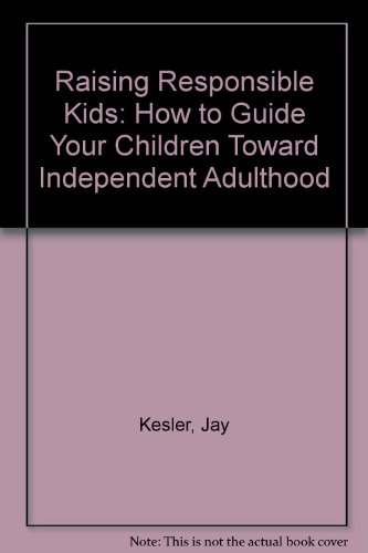 Beispielbild fr Raising Responsible Kids: How to Guide Your Children Toward Independent Adulthood zum Verkauf von Robinson Street Books, IOBA