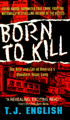 Stock image for Born to Kill: The Rise and Fall of America's Bloodiest Asian Gangs for sale by ThriftBooks-Atlanta
