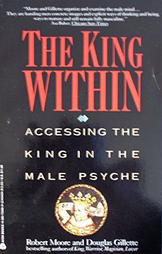 The King Within: Accessing the King in the Male Psyche (9780380720682) by Robert Moore; Douglas Gillette