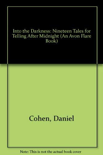 Into the Darkness: Nineteen Tales for Telling After Midnight (An Avon Flare Book) (9780380722303) by Cohen, Daniel
