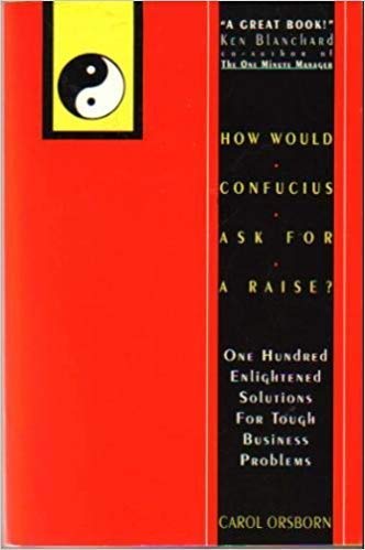 Beispielbild fr How Would Confucius Ask for a Raise?: One Hundred Enlightened Solutions for Tough Business Problems zum Verkauf von Robinson Street Books, IOBA