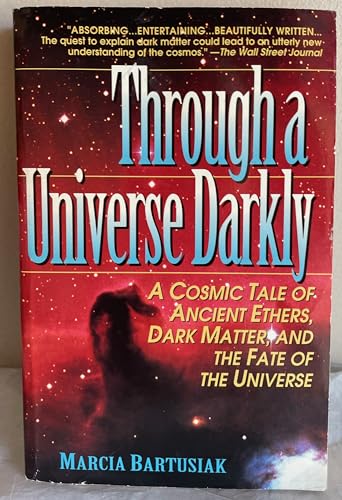 Beispielbild fr Through a Universe Darkly/a Cosmic Tale of Ancient Ethers, Dark Matter, and the Fate of the Universe zum Verkauf von Orion Tech