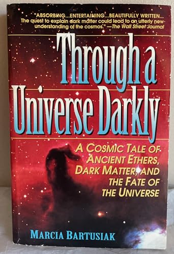 Stock image for Through a Universe Darkly/a Cosmic Tale of Ancient Ethers, Dark Matter, and the Fate of the Universe for sale by BooksRun